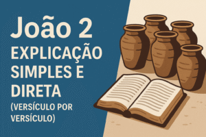 João 2 – Explicação simples e direta (versículo por versículo)
