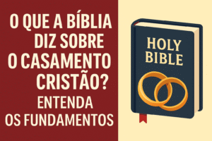 O Que a Bíblia Diz Sobre o Casamento Cristão? Entenda os Fundamentos