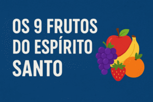 Os 9 Frutos do Espírito Santo