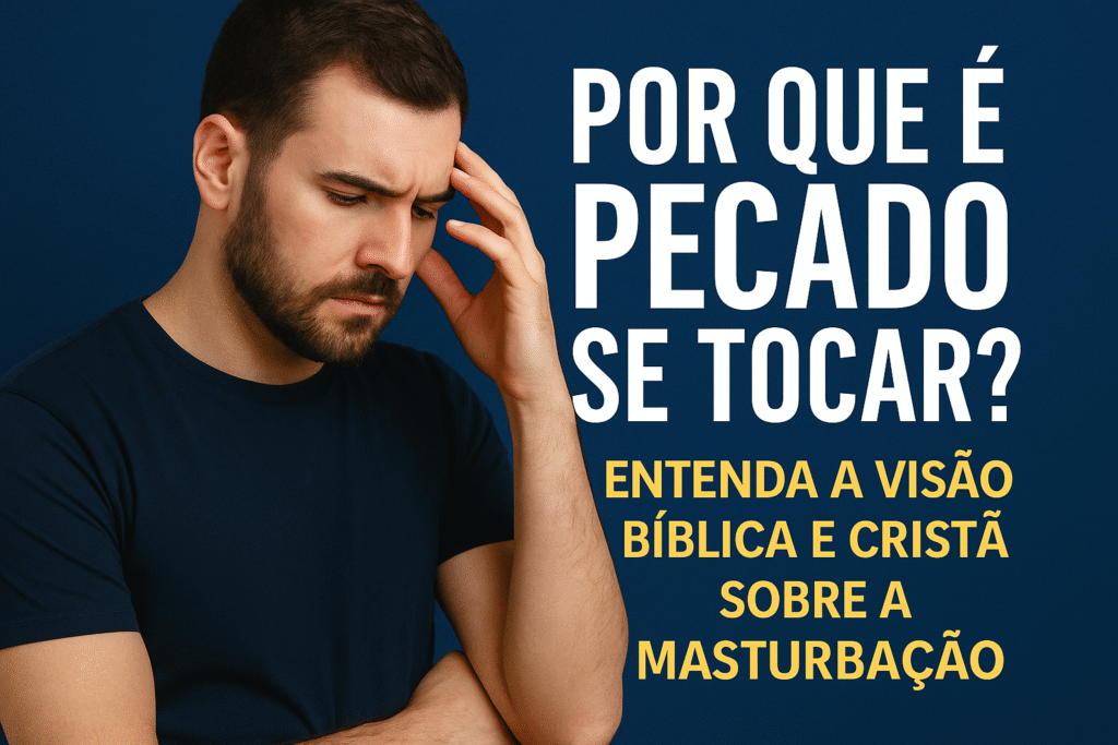 É Pecado se Tocar Entenda a Visão Bíblica Sobre Masturbação