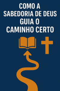 Como a Sabedoria de Deus Guia o Caminho Certo