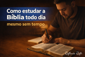 Como estudar a Bíblia todo dia mesmo sem tempo