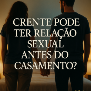 Crente pode ter relação sexual antes do casamento?