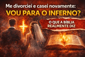 Me divorciei e casei novamente: vou para o inferno?