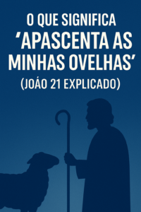O Que Significa “Apascenta as Minhas Ovelhas”? (João 21 Explicado)