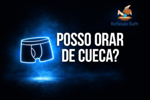 Posso orar de cueca?