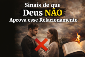 Sinais de que Deus NÃO aprova esse relacionamento