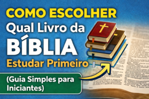 Como Escolher Qual Livro da Bíblia Estudar Primeiro (Guia Simples para Iniciantes)