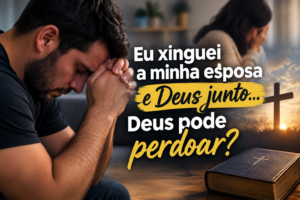 Eu xinguei a minha esposa e deus junto deus pode perdoar